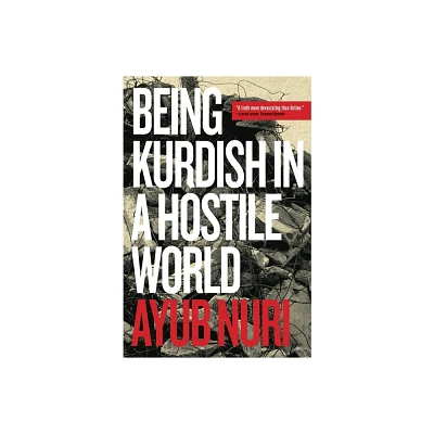 Being Kurdish in a Hostile World - by Ayub Nuri (Paperback)