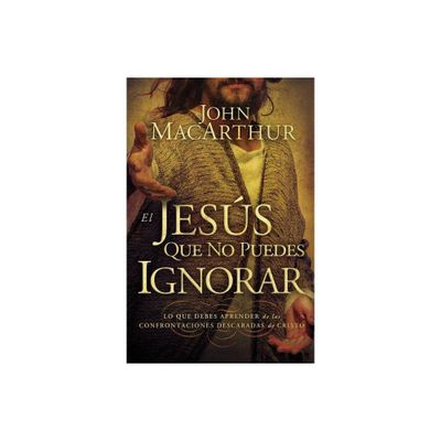 El Jess que no puedes ignorar - by John F MacArthur (Paperback)