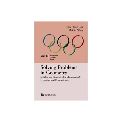 Solving Problems in Geometry: Insights and Strategies for Mathematical Olympiad and Competitions - by Kim Hoo Hang & Haibin Wang (Paperback)