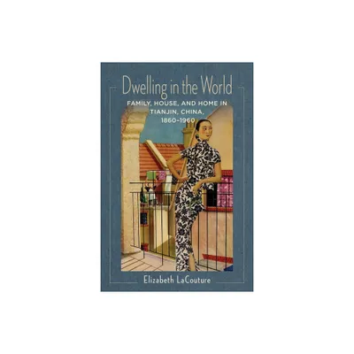 Dwelling in the World - (Studies of the Weatherhead East Asian Institute