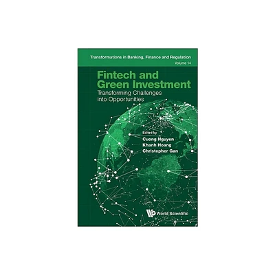 Fintech and Green Investment: Transforming Challenges Into Opportunities - by Cuong Nguyen & Khanh Hoang & Christopher E C Gan (Hardcover)