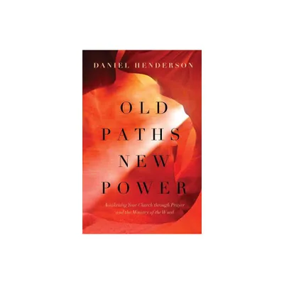 Old Paths, New Power - by Daniel Henderson (Paperback)