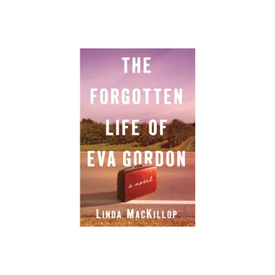 The Forgotten Life of Eva Gordon - by Linda MacKillop (Paperback)