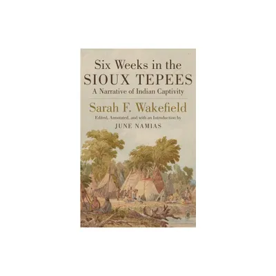 Six Weeks in Sioux Tepees - Annotated by Sarah F Wakefield (Paperback)