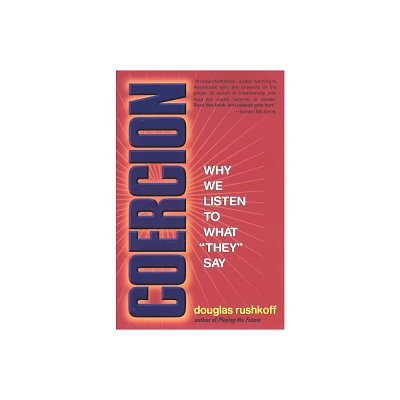 Coercion - by Douglas Rushkoff (Paperback)