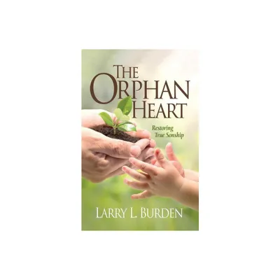 The Orphan Heart - by Larry L Burden (Paperback)