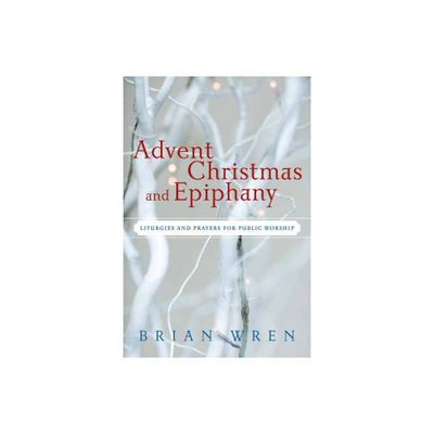 Advent, Christmas, and Epiphany - by Brian Wren (Paperback)