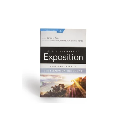 Exalting Jesus in the Sermon on the Mount - (Christ-Centered Exposition Commentary) by Daniel L Akin & Holman Reference (Paperback)