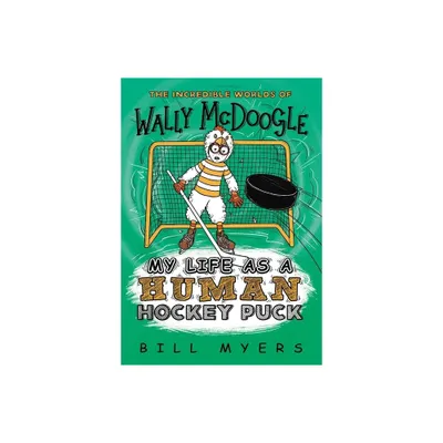 My Life as a Human Hockey Puck - (Incredible Worlds of Wally McDoogle) by Bill Myers (Paperback)