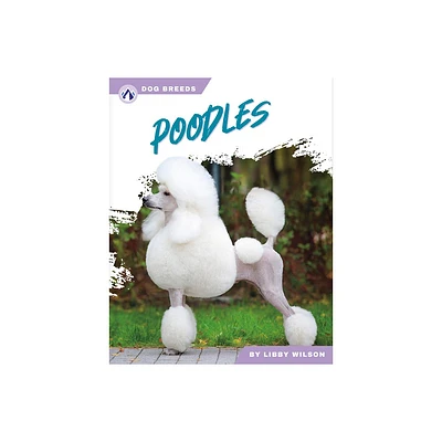 Poodles - by Libby Wilson (Paperback)