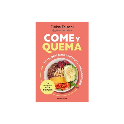 Come Y Quema: 111 Recetas Para Acelerar Tu Metabolismo / Burn While You Eat - by Eloisa Faltoni (Paperback)