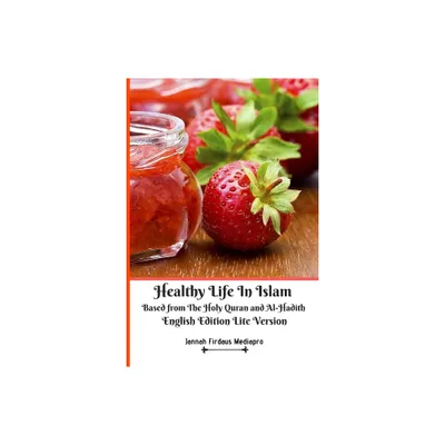 Healthy Life In Islam Based from The Holy Quran and Al-Hadith English Edition Lite Version - by Jannah Firdaus Mediapro (Paperback)