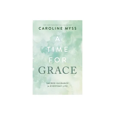 A Time for Grace - by Caroline Myss (Paperback)