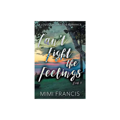 Cant Fight The Feelings - (Loves of Lakeside) by Mimi Francis (Paperback)