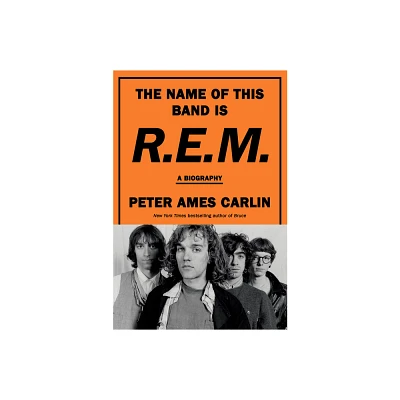 The Name of This Band Is R.E.M. - by Peter Ames Carlin (Hardcover)