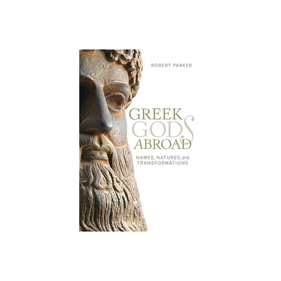 Greek Gods Abroad - (Sather Classical Lectures) by Robert Parker (Hardcover)