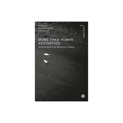 More-Than-Human Aesthetics - (Dis-Positions: Troubling Methods and Theory in Sts) by Melanie Sehgal & Alex Wilkie (Hardcover)