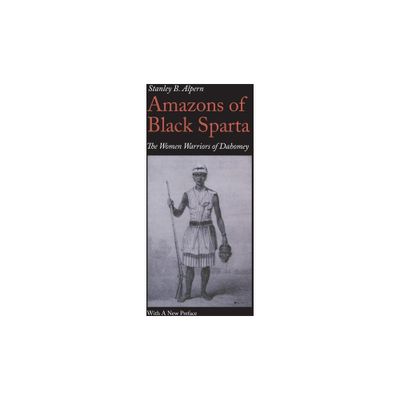 Amazons of Black Sparta, 2nd Edition - by Stanley B Alpern (Paperback)