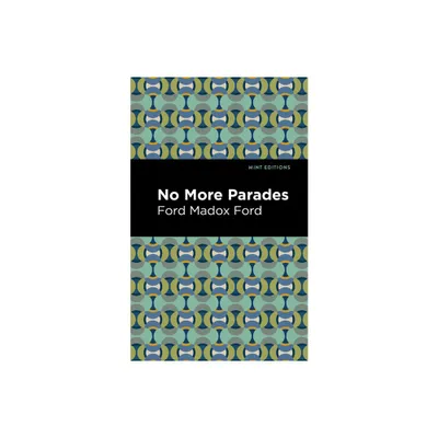 No More Parades - (Mint Editions (Historical Fiction)) by Ford Madox Ford (Paperback)