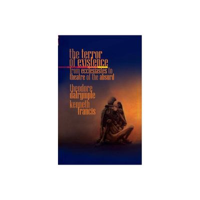 The Terror of Existence - by Theodore Dalrymple & Francis Kenneth (Paperback)