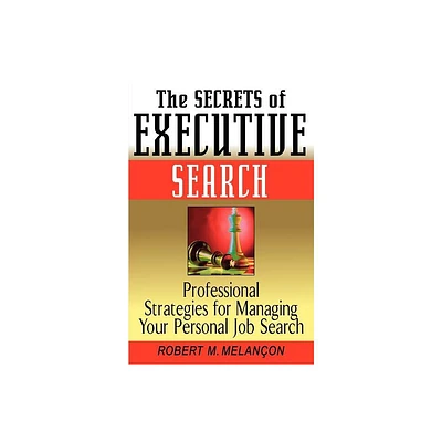 The Secrets of Executive Search - by Robert M Melanon (Paperback)