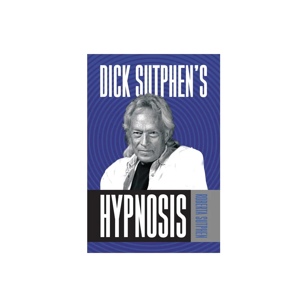 Dick Sutphens Hypnosis - by Roberta Sutphen (Paperback)