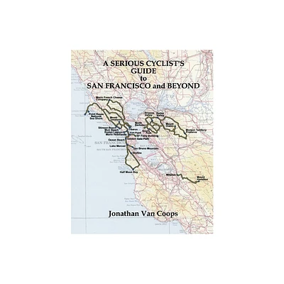 A Serious Cyclists Guide to San Francisco and Beyond - by Jonathan Van Coops (Paperback)