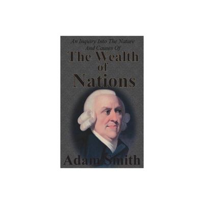 An Inquiry Into The Nature And Causes Of The Wealth Of Nations - by Adam Smith (Hardcover)