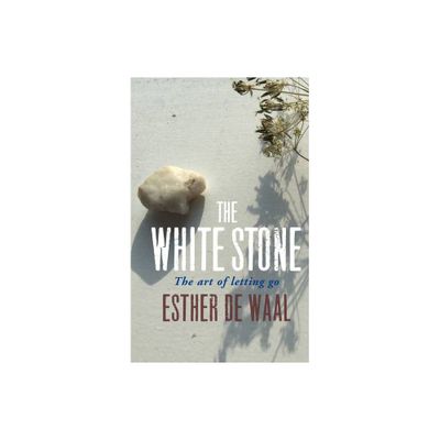 The White Stone - by Esther De Waal (Paperback)