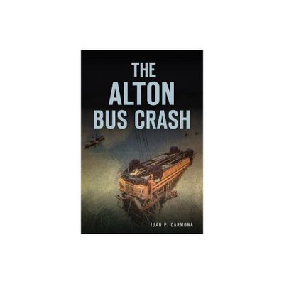 The Alton Bus Crash - (Disaster) by Juan P Carmona (Paperback)