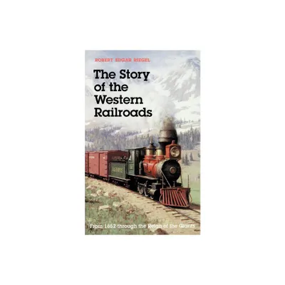 The Story of the Western Railroads - by Robert Edgar Riegel (Paperback)