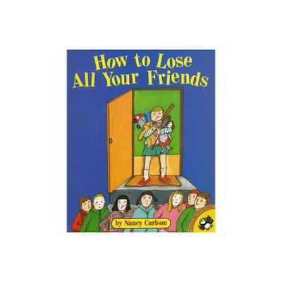 How to Lose All Your Friends - (Picture Puffin Books) by Nancy Carlson (Paperback)