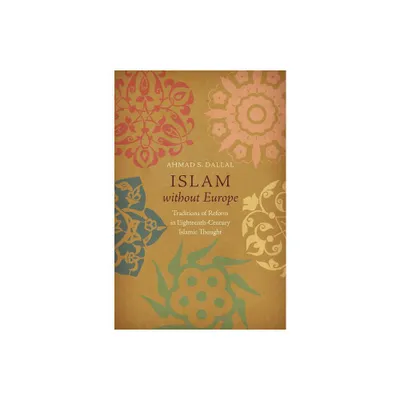 Islam without Europe - (Islamic Civilization and Muslim Networks) by Ahmad S Dallal (Hardcover)