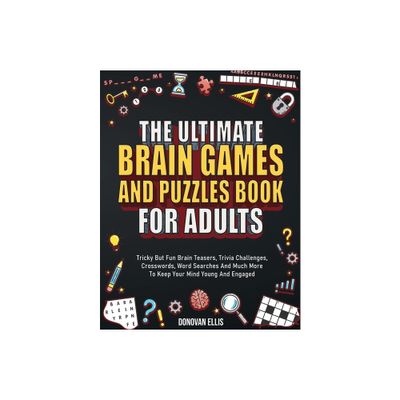 The Ultimate Brain Games And Puzzles Book For Adults - by Donovan Ellis (Paperback)