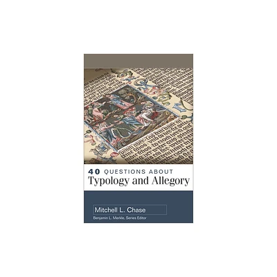 40 Questions about Typology and Allegory - by Mitchell Chase (Paperback)