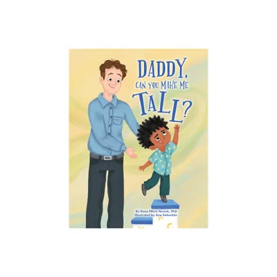 Daddy, Can You Make Me Tall? - by Rona Novick (Hardcover)