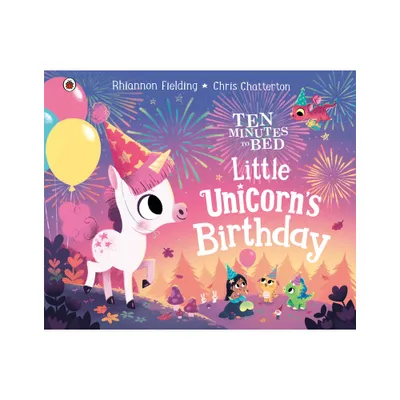 Little Unicorns Birthday - (Ten Minutes to Bed) by Rhiannon Fielding (Hardcover)