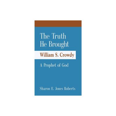 The Truth He Brought William S. Crowdy A Prophet of God - by Sharon E Jones Roberts (Paperback)