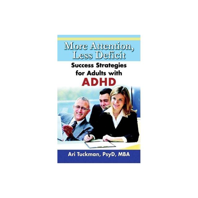 More Attention, Less Deficit - by Ari Tuckman (Paperback)