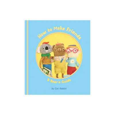 How to Make Friends: A Bears Guide - by Cat Rabbit (Hardcover)