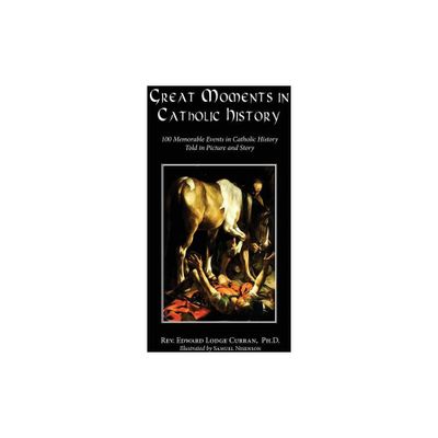 Great Moments in Catholic History - by Edward Lodge Curran (Paperback)