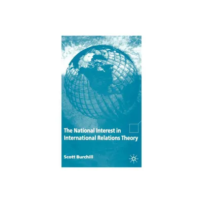 The National Interest in International Relations Theory - by S Burchill (Hardcover)