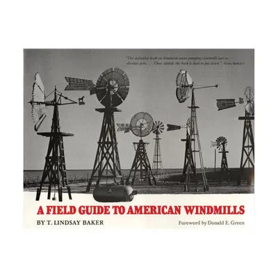 A Field Guide to American Windmills - by T Lindsay Baker (Hardcover)