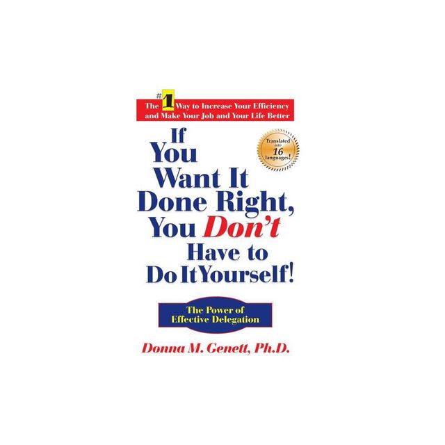 If You Want It Done Right, You Dont Have to Do It Yourself! - by Donna M Genett (Hardcover)