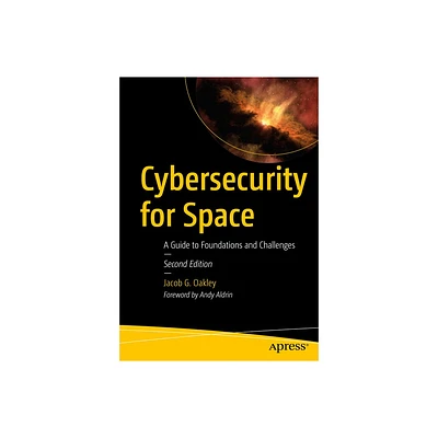 Cybersecurity for Space - 2nd Edition by Jacob G Oakley (Paperback)