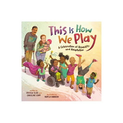 This Is How We Play - by Jessica Slice & Caroline Cupp (Hardcover)