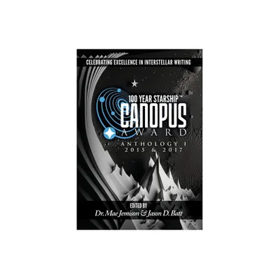 100 Year Starship Canopus Award Anthology - by Mae Jemison & Jason Batt (Hardcover)