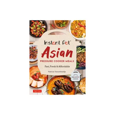 Instant Pot Asian Pressure Cooker Meals - by Patricia Tanumihardja (Paperback)