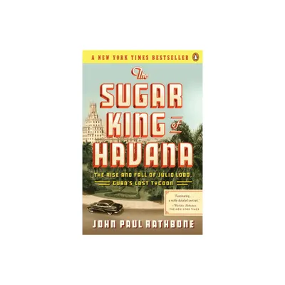 The Sugar King of Havana - by John Paul Rathbone (Paperback)