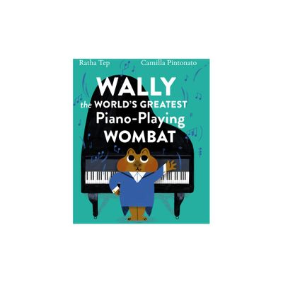 Wally the Worlds Greatest Piano Playing Wombat - by Ratha Tep (Hardcover)